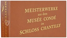Meisterwerke aus dem Musée Condé im Schloss Chantilly – Müller & Schindler – Bibliothèque et Archives du Château (Chantilly, Frankreich) Meisterwerke aus dem Musée Condé im Schloss Chantilly – Müller & Schindler – Bibliothèque et Archives du Château (Chantilly, Frankreich)